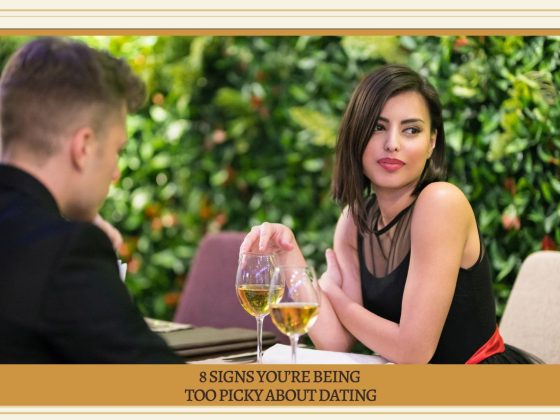 8 Signs You're Being Too Picky About Dating