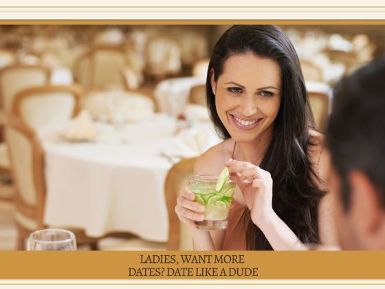 Ladies, Want More Dates? Date Like a Dude