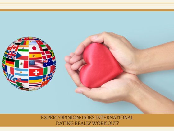 Expert Opinion Does International Dating Really Work Out